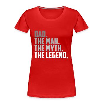 DAD. THE MAN. THE MYTH. THE LEGEND. - Frauen Premium Bio T-Shirt - Rot - Vorne - Mia (176cm)
