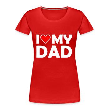 I love my dad - Frauen Premium Bio T-Shirt - Rot - Vorne - Mia (176cm)