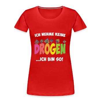Ich nehme keine Drogen - Ich bin so - Frauen Premium Bio T-Shirt - Rot - Vorne - Mia (176cm)