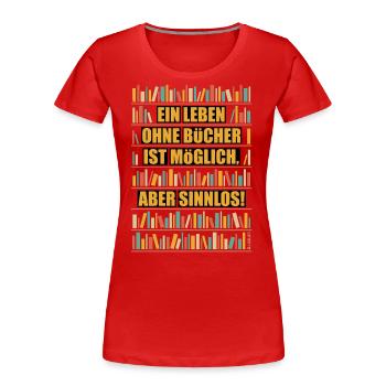 Leben Ohne Bücher Ist Möglich Aber Sinnlos POS 5C - Frauen Premium Bio T-Shirt - Rot - Vorne - Mia (176cm)