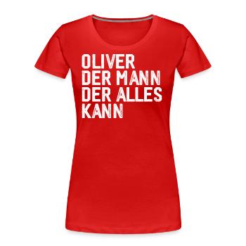 Oliver Der Mann Der Alles Kann Vorname Oliver - Frauen Premium Bio T-Shirt - Rot - Vorne - Mia (176cm)