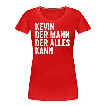 Kevin Der Mann Der Alles Kann Vorname Kevin - Frauen Premium Bio T-Shirt - Rot - Vorne - Mia (176cm)