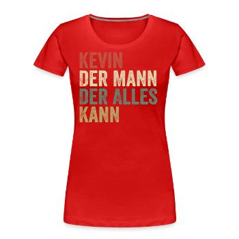 Kevin Der Mann Der Alles Kann Vorname Kevin - Frauen Premium Bio T-Shirt - Rot - Vorne - Mia (176cm)