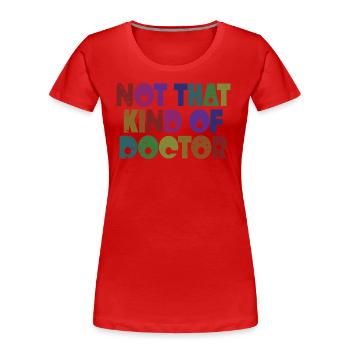 Not That Kind Of Doctor - Funny Doctor Physician - Women's Premium Organic T-Shirt - red - Front - Mia (176cm)