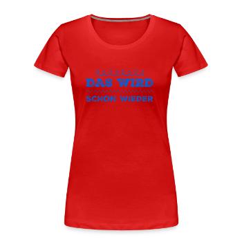 das wird schon wieder - Frauen Premium Bio T-Shirt - Rot - Vorne - Mia (176cm)