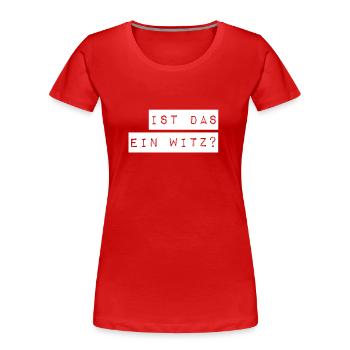 ist das ein Scherz? - Frauen Premium Bio T-Shirt - Rot - Vorne - Mia (176cm)