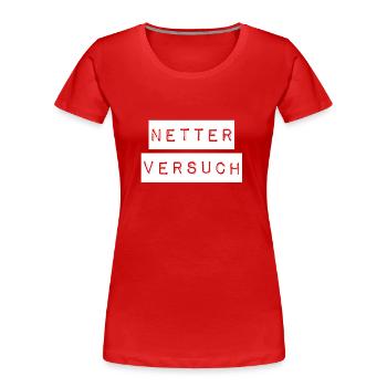 das war ein netter Versuch - Frauen Premium Bio T-Shirt - Rot - Vorne - Mia (176cm)