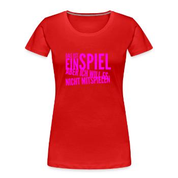 ich spiele nicht mit - Frauen Premium Bio T-Shirt - Rot - Vorne - Mia (176cm)