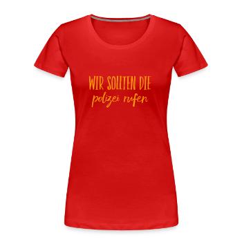 rufen wir die Polizei - Frauen Premium Bio T-Shirt - Rot - Vorne - Mia (176cm)