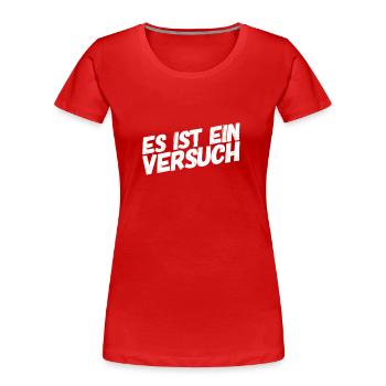 es ist ein Versuch - Frauen Premium Bio T-Shirt - Rot - Vorne - Mia (176cm)