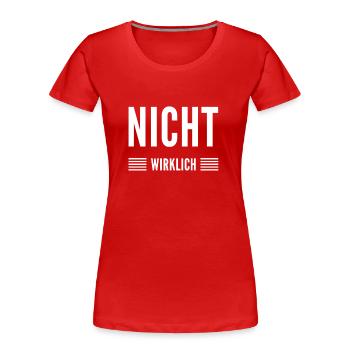 nicht wirklich - Frauen Premium Bio T-Shirt - Rot - Vorne - Mia (176cm)