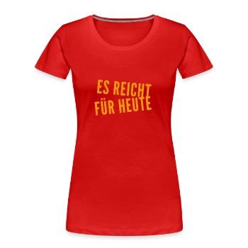für heute reicht es - Frauen Premium Bio T-Shirt - Rot - Vorne - Mia (176cm)