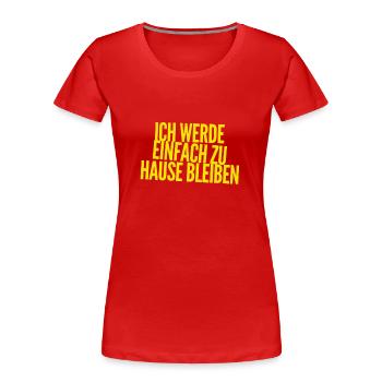 ich gehe nicht aus - Frauen Premium Bio T-Shirt - Rot - Vorne - Mia (176cm)