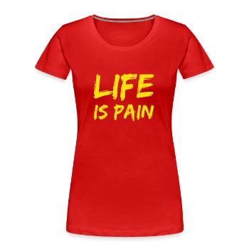 Leben bedeutet Schmerz - Frauen Premium Bio T-Shirt - Rot - Vorne - Mia (176cm)