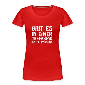 gibt es Kaffeepausen? - Frauen Premium Bio T-Shirt - Rot - Vorne - Mia (176cm)