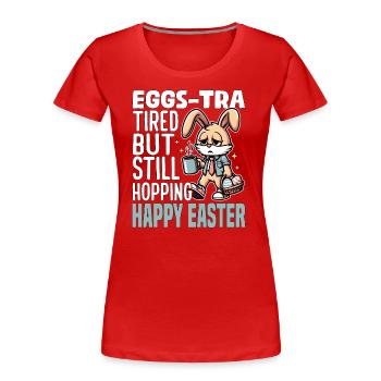 EGGS-TRA MÜDE, ABER IMMER NOCH HÜPFEND FROHE OSTERN - Frauen Premium Bio T-Shirt - Rot - Vorne - Mia (176cm)