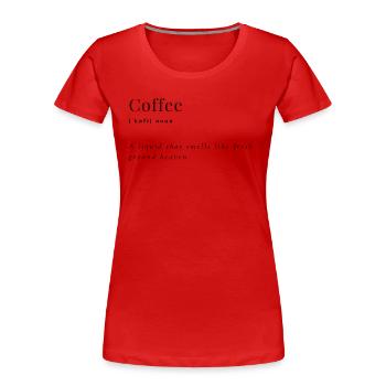 Coffee - Frauen Premium Bio T-Shirt - Rot - Vorne - Mia (176cm)