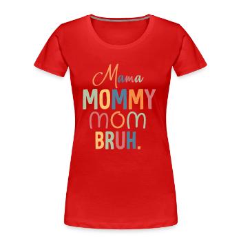 Mama Mama Mama Bruh Mama Und Ich Lustige Junge Mama - Frauen Premium Bio T-Shirt - Rot - Vorne - Mia (176cm)