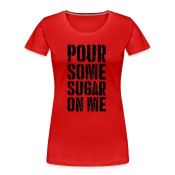 Gieß etwas Zucker über mich - Frauen Premium Bio T-Shirt - Rot - Vorne - Mia (176cm)
