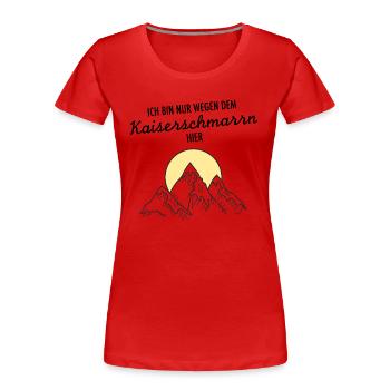 Ich Bin Nur Wegen Dem Kaiserschmarrn Hier - Frauen Premium Bio T-Shirt - Rot - Vorne - Mia (176cm)