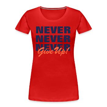 NE JAMAIS ABANDONNER - MOTIVATION - SLOGAN - PERSÉVÉRANCE - T-shirt bio Premium Femme - rouge - Devant - Mia (176cm)