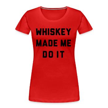 WHISKEY MADE ME DO IT - Frauen Premium Bio T-Shirt - Rot - Vorne - Mia (176cm)
