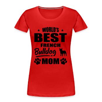 World’s Best French Bulldog Mom bw - T-shirt bio Premium Femme - rouge - Devant - Mia (176cm)