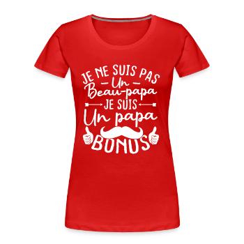 Je ne suis pas un beau papa je suis un papa bonus - T-shirt bio Premium Femme - rouge - Devant - Mia (176cm)