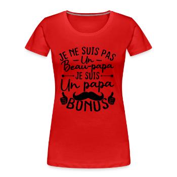 Je ne suis pas un beau papa je suis un papa bonus - T-shirt bio Premium Femme - rouge - Devant - Mia (176cm)