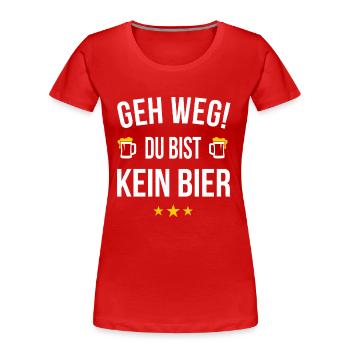 Geh weg du bist kein Bier - Frauen Premium Bio T-Shirt - Rot - Vorne - Mia (176cm)