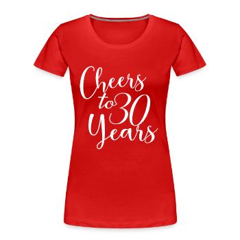 Cheers To 30 Years 30th Birthday Anniversary - Women's Premium Organic T-Shirt - red - Front - Mia (176cm)