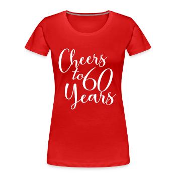 Cheers To 60 Years 60th Birthday Anniversary - Women's Premium Organic T-Shirt - red - Front - Mia (176cm)