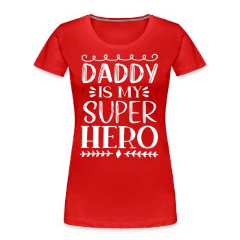 Daddy Is My Super Hero - T-shirt bio Premium Femme - rouge - Devant - Mia (176cm)