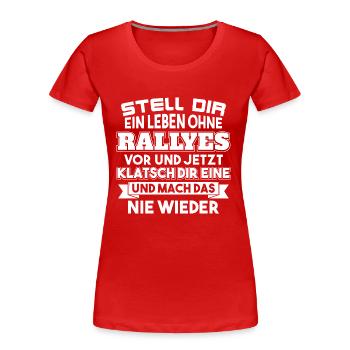 Leben ohne Rallyes - Frauen Premium Bio T-Shirt - Rot - Vorne - Mia (176cm)