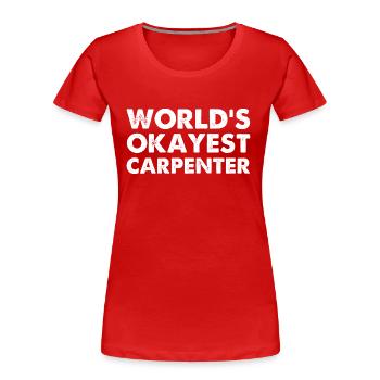 World's Okayest Carpenter - Women's Premium Organic T-Shirt - red - Front - Mia (176cm)