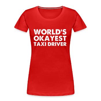 World's Okayest Taxi Driver - Women's Premium Organic T-Shirt - red - Front - Mia (176cm)