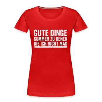 Gute Dinge Kommen Zu Denen Die Ich Nicht Mag - Frauen Premium Bio T-Shirt - Rot - Vorne - Mia (176cm)