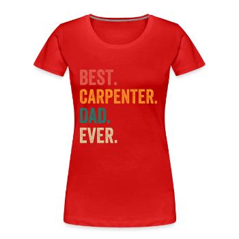 Best Carpenter Dad Ever - Frauen Premium Bio T-Shirt - Rot - Vorne - Mia (176cm)