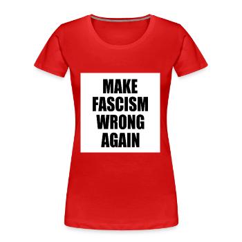make fascism wrong again - T-shirt bio Premium Femme - rouge - Devant - Mia (176cm)