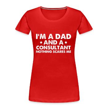 I'm A Dad And A Consultant Nothing Scares Me - Frauen Premium Bio T-Shirt - Rot - Vorne - Mia (176cm)