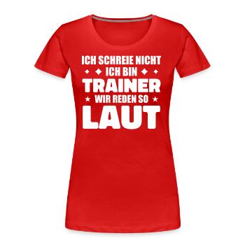 Ich schreie nicht – Ich bin Trainer Lustiges Sport - Frauen Premium Bio T-Shirt - Rot - Vorne - Mia (176cm)