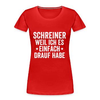 Schreiner Weil Ich Es Einfach Drauf Habe - Frauen Premium Bio T-Shirt - Rot - Vorne - Mia (176cm)