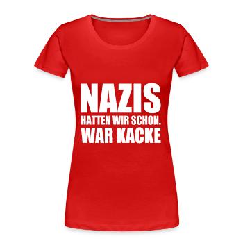nazis hatten wir schon war kacke - Frauen Premium Bio T-Shirt - Rot - Vorne - Mia (176cm)