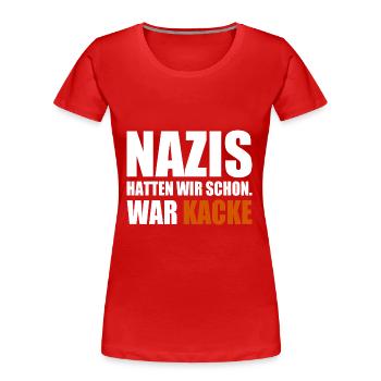 nazis hatten wir schon war kacke - Frauen Premium Bio T-Shirt - Rot - Vorne - Mia (176cm)