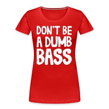 Ne soyez pas une tenue de bar stupide pour les pêcheurs et les pêcheurs - T-shirt bio Premium Femme - rouge - Devant - Mia (176cm)