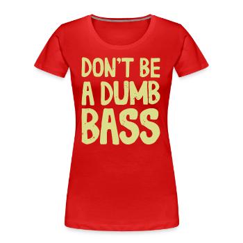 Ne soyez pas une tenue de bar stupide pour les pêcheurs et les pêcheurs - T-shirt bio Premium Femme - rouge - Devant - Mia (176cm)