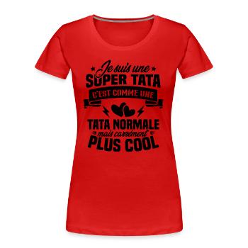 Je suis une super tata, humour cadeau tata - T-shirt bio Premium Femme - rouge - Devant - Mia (176cm)