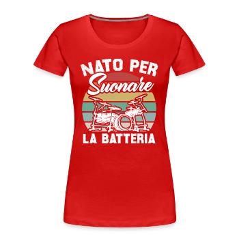 Né pour jouer de la batterie - T-shirt bio Premium Femme - rouge - Devant - Mia (176cm)