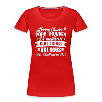 Bonne chance pour trouver de meilleurs collègues - T-shirt bio Premium Femme - rouge - Devant - Mia (176cm)