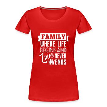 Family where life begins - Frauen Premium Bio T-Shirt - Rot - Vorne - Mia (176cm)